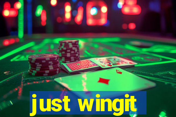 just wingit